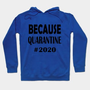 Because Quarantine 2020 Hoodie